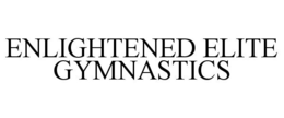ENLIGHTENED ELITE GYMNASTICS trademark