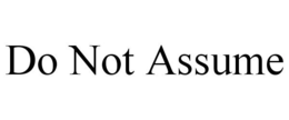 DO NOT ASSUME trademark