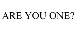 ARE YOU ONE? trademark