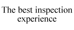 THE BEST INSPECTION EXPERIENCE trademark