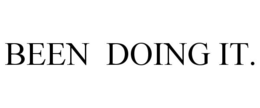 BEEN DOING IT. trademark