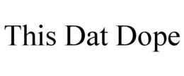 THIS DAT DOPE trademark