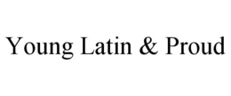 YOUNG LATIN & PROUD trademark