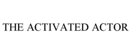 THE ACTIVATED ACTOR trademark