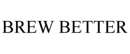 BREW BETTER trademark