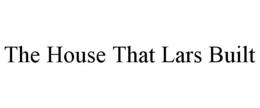 THE HOUSE THAT LARS BUILT trademark
