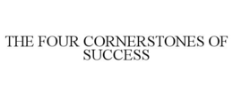 THE FOUR CORNERSTONES OF SUCCESS trademark