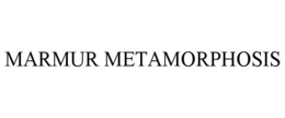 MARMUR METAMORPHOSIS trademark