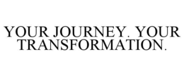 YOUR JOURNEY. YOUR TRANSFORMATION. trademark
