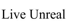 LIVE UNREAL trademark