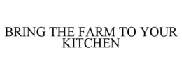 BRING THE FARM TO YOUR KITCHEN trademark