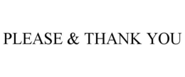 PLEASE & THANK YOU trademark