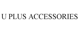 U PLUS ACCESSORIES trademark