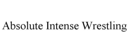 ABSOLUTE INTENSE WRESTLING trademark