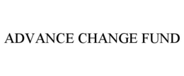 ADVANCE CHANGE FUND trademark