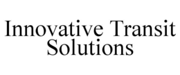 INNOVATIVE TRANSIT SOLUTIONS trademark