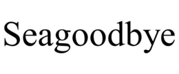 SEAGOODBYE trademark