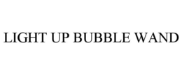 LIGHT UP BUBBLE WAND trademark