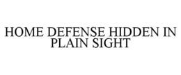 HOME DEFENSE HIDDEN IN PLAIN SIGHT trademark