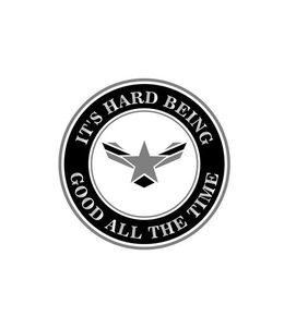 IT'S HARD BEING GOOD ALL THE TIME trademark