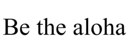 BE THE ALOHA trademark