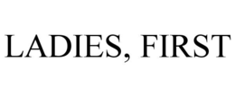 LADIES, FIRST trademark