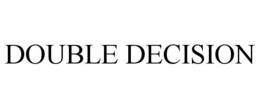 DOUBLE DECISION trademark