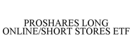 PROSHARES LONG ONLINE/SHORT STORES ETF trademark