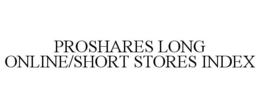 PROSHARES LONG ONLINE/SHORT STORES INDEX trademark