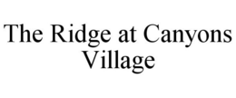 THE RIDGE AT CANYONS VILLAGE trademark