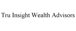 TRU INSIGHT WEALTH ADVISORS trademark