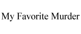 MY FAVORITE MURDER trademark