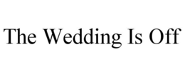 THE WEDDING IS OFF trademark