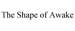 THE SHAPE OF AWAKE trademark