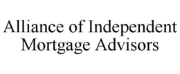 ALLIANCE OF INDEPENDENT MORTGAGE ADVISORS trademark