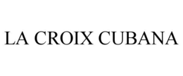 LA CROIX CUBANA trademark