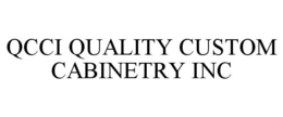 QCCI QUALITY CUSTOM CABINETRY INC trademark