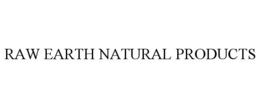 RAW EARTH NATURAL PRODUCTS trademark