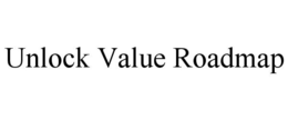 UNLOCK VALUE ROADMAP trademark