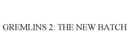 GREMLINS 2: THE NEW BATCH trademark