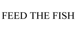 FEED THE FISH trademark