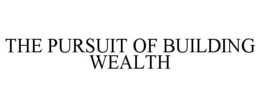 THE PURSUIT OF BUILDING WEALTH trademark