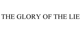 THE GLORY OF THE LIE trademark