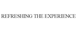 REFRESHING THE EXPERIENCE trademark
