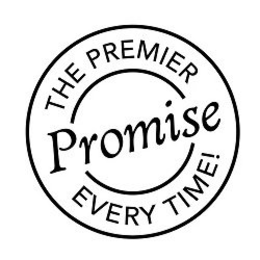 THE PREMIER PROMISE EVERY TIME! trademark