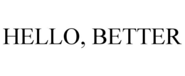 HELLO, BETTER trademark