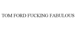 TOM FORD FUCKING FABULOUS trademark