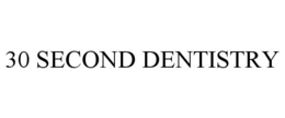 30 SECOND DENTISTRY trademark