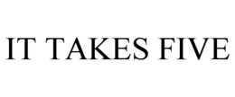 IT TAKES FIVE trademark