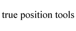 TRUE POSITION TOOLS trademark